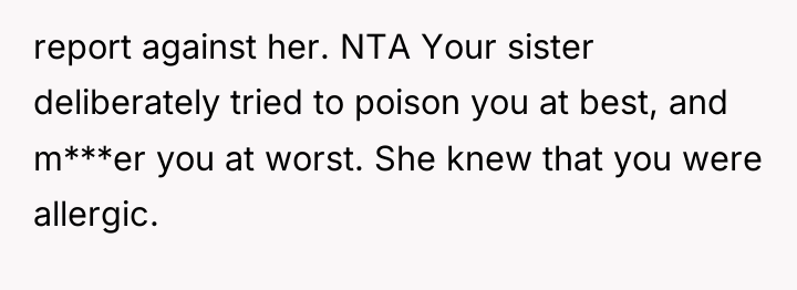 report against her. NTA Your sister deliberately tried to poison...