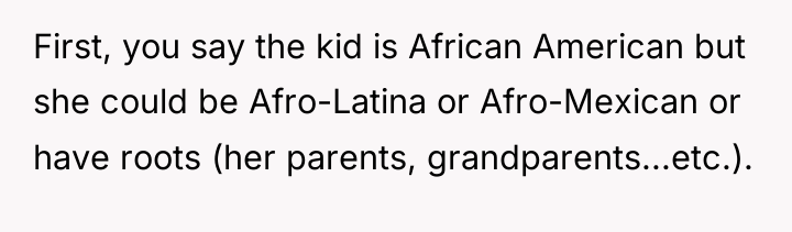 First, you say the kid is African American but she...