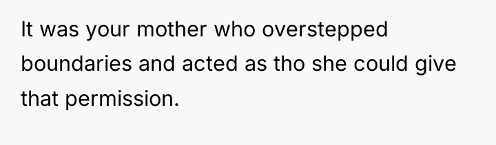 It was your mother who overstepped boundaries and acted as...