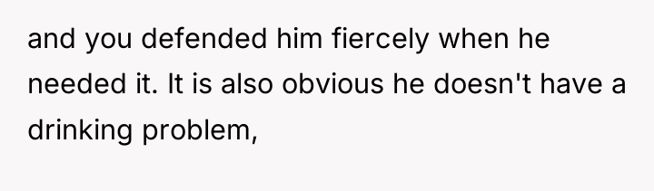 and you defended him fiercely when he needed it. It...