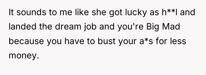 It sounds to me like she got lucky as h**l...