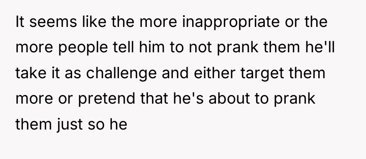 It seems like the more inappropriate or the more people...
