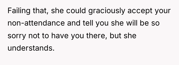 Failing that, she could graciously accept your non-attendance and tell...