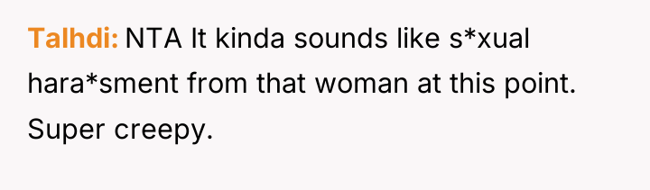 Talhdi NTA It kinda sounds like s*xual hara*sment from that...