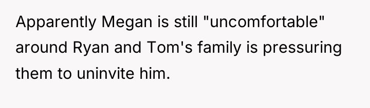 Apparently Megan is still "uncomfortable" around Ryan and Tom's family...