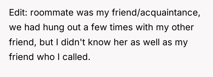 Edit: roommate was my friend/acquaintance, we had hung out a...