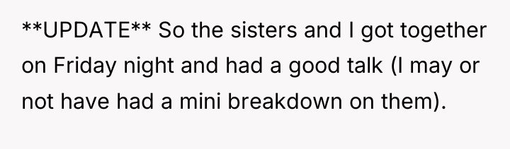 **UPDATE** So the sisters and I got together on Friday...