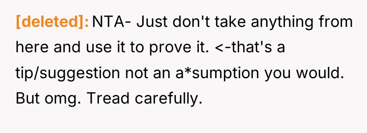 [deleted] NTA- Just don't take anything from here and use...