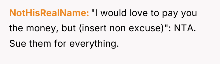 NotHisRealName "I would love to pay you the money, but...