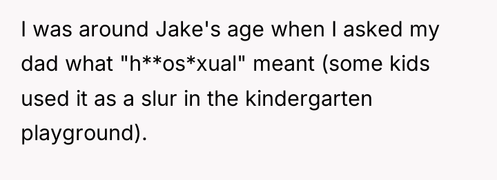 I was around Jake's age when I asked my dad...
