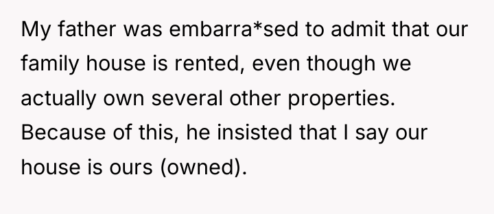 My father was embarra*sed to admit that our family house...