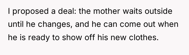 I proposed a deal: the mother waits outside until he...
