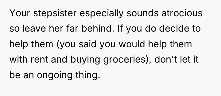 Your stepsister especially sounds atrocious so leave her far behind....