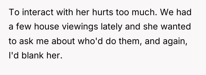 To interact with her hurts too much. We had a...