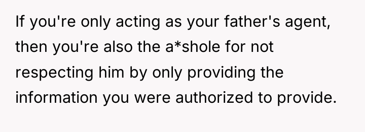 If you're only acting as your father's agent, then you're...