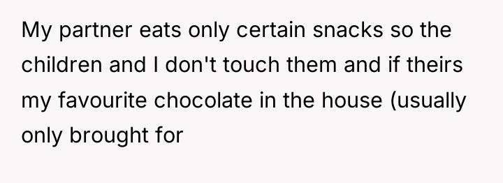 My partner eats only certain snacks so the children and...