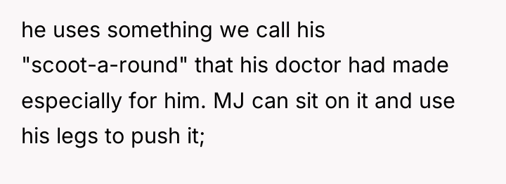 he uses something we call his "scoot-a-round" that his doctor...