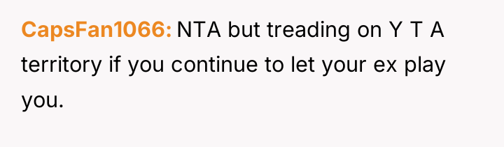 CapsFan1066 NTA but treading on Y T A territory if...