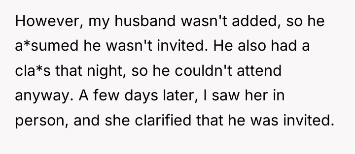 However, my husband wasn't added, so he a*sumed he wasn't...