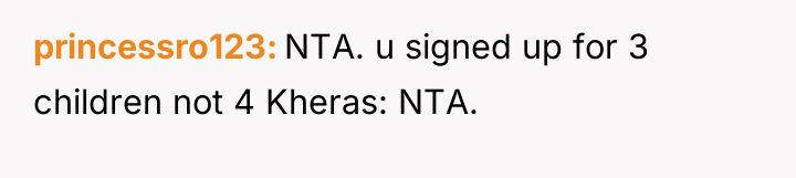princessro123 NTA. u signed up for 3 children not 4...