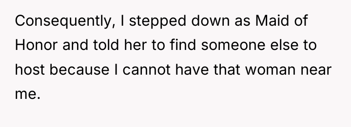 Consequently, I stepped down as Maid of Honor and told...