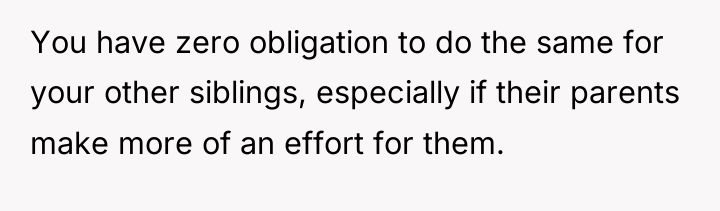 You have zero obligation to do the same for your...