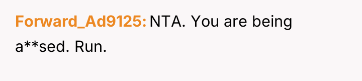 Forward_Ad9125 NTA. You are being a**sed. Run.