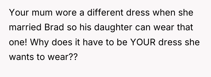 Your mum wore a different dress when she married Brad...