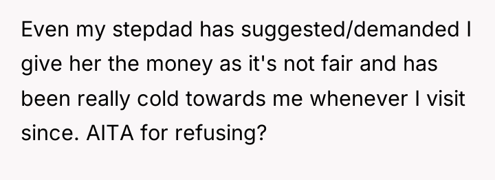 Even my stepdad has suggested/demanded I give her the money...