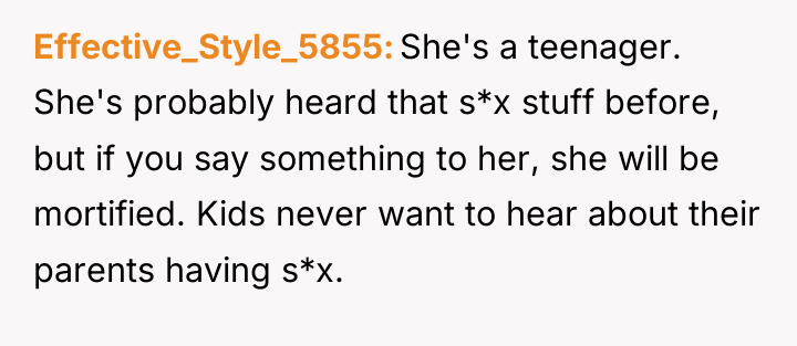 Effective_Style_5855 She's a teenager. She's probably heard that s*x stuff...