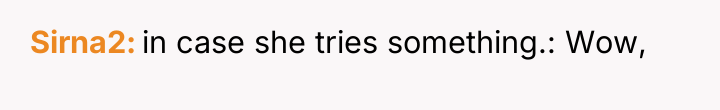 Sirna2 in case she tries something.: Wow,