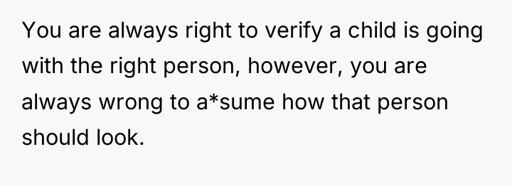 You are always right to verify a child is going...