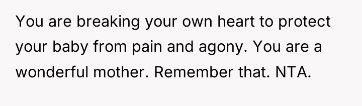 You are breaking your own heart to protect your baby...