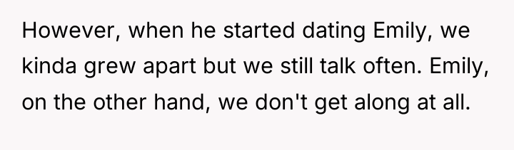 However, when he started dating Emily, we kinda grew apart...