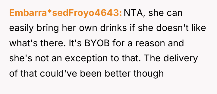 Embarra*sedFroyo4643 NTA, she can easily bring her own drinks if...