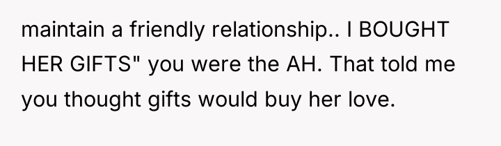 maintain a friendly relationship.. I BOUGHT HER GIFTS" you were...