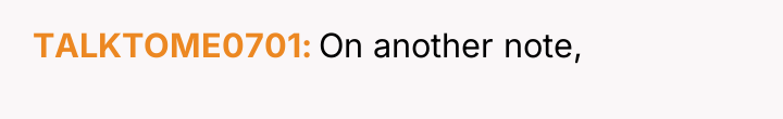 TALKTOME0701 On another note,