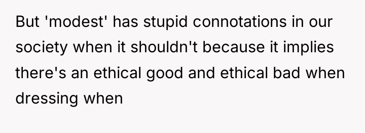 But 'modest' has stupid connotations in our society when it...