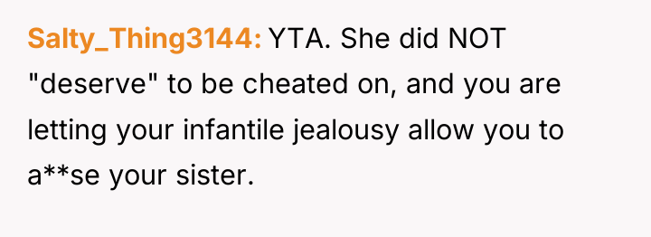 Salty_Thing3144 YTA. She did NOT "deserve" to be cheated on,...