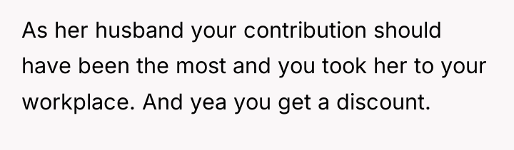 As her husband your contribution should have been the most...