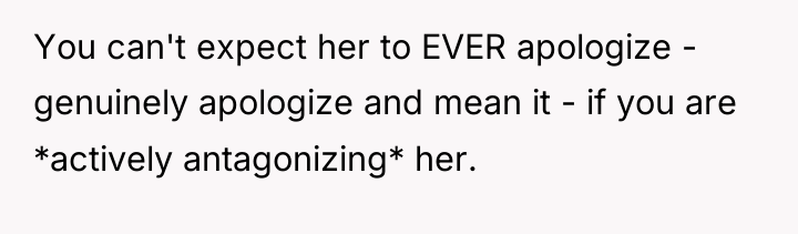 You can't expect her to EVER apologize - genuinely apologize...