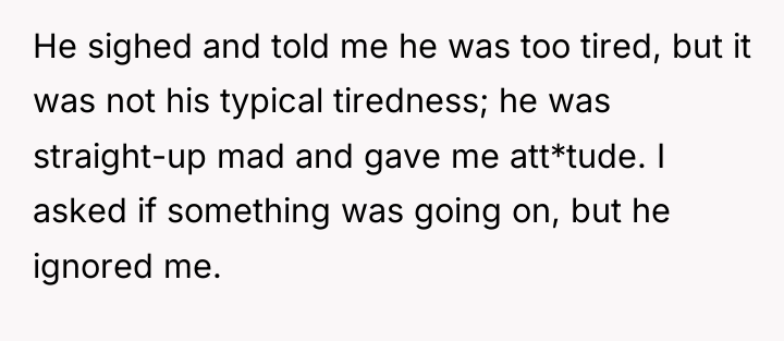He sighed and told me he was too tired, but...