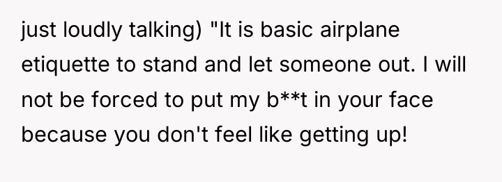 just loudly talking) "It is basic airplane etiquette to stand...