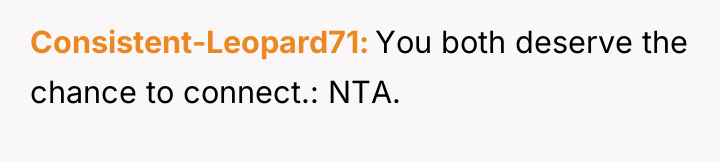 Consistent-Leopard71 You both deserve the chance to connect.: NTA.