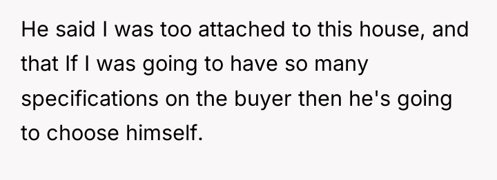 He said I was too attached to this house, and...