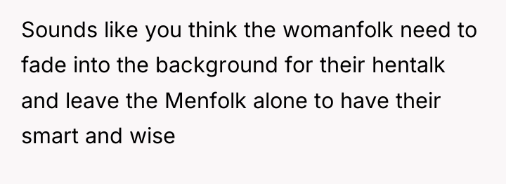 Sounds like you think the womanfolk need to fade into...