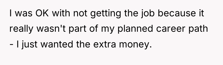 I was OK with not getting the job because it...