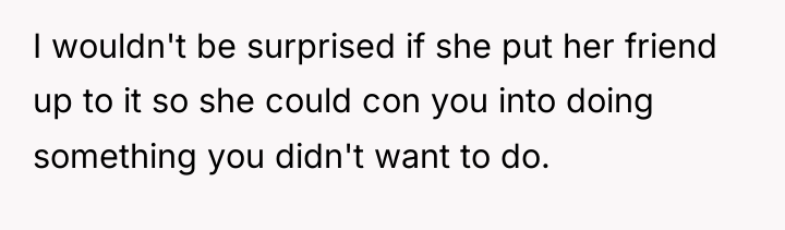 I wouldn't be surprised if she put her friend up...