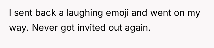 I sent back a laughing emoji and went on my...