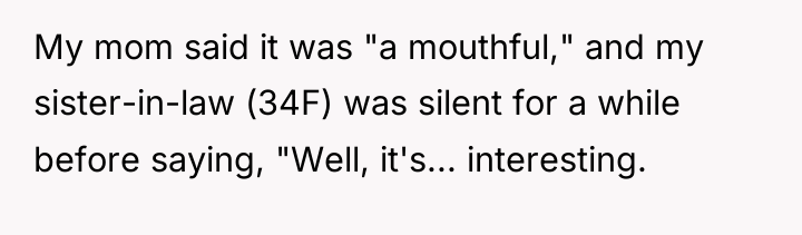 My mom said it was "a mouthful," and my sister-in-law...